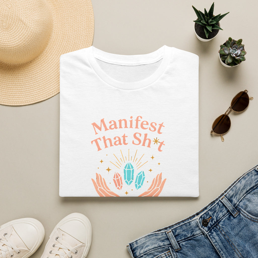Manifest That Sh*t T-Shirt